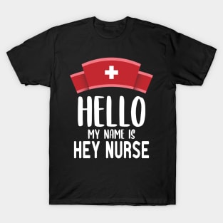 Hello ​My Name Is Hey Nurse T-Shirt